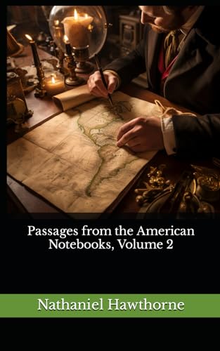 Passages from the American Notebooks, Volume 2: The 1879 Literary Biography Classic von Independently published